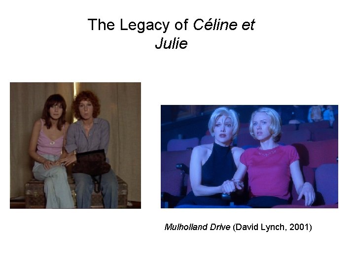 The Legacy of Céline et Julie Mulholland Drive (David Lynch, 2001) 