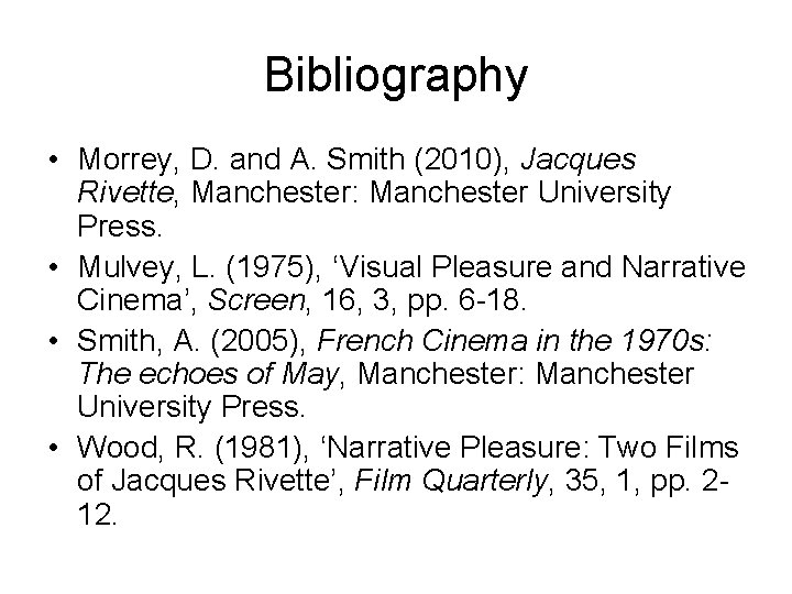 Bibliography • Morrey, D. and A. Smith (2010), Jacques Rivette, Manchester: Manchester University Press.