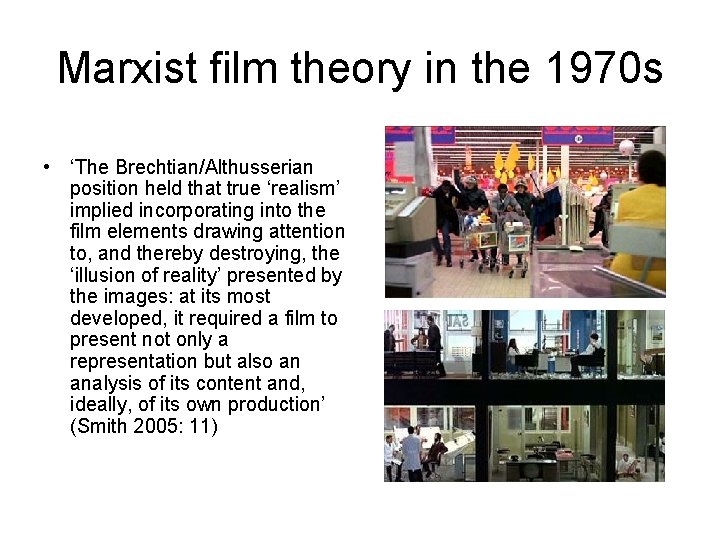 Marxist film theory in the 1970 s • ‘The Brechtian/Althusserian position held that true