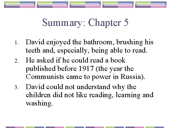 Summary: Chapter 5 1. 2. 3. David enjoyed the bathroom, brushing his teeth and,