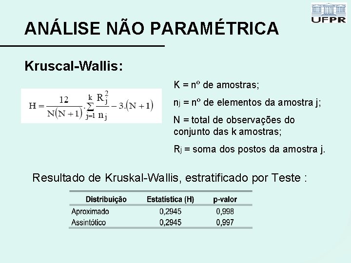ANÁLISE NÃO PARAMÉTRICA Kruscal-Wallis: K = nº de amostras; nj = nº de elementos