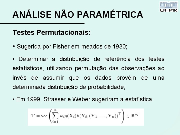 ANÁLISE NÃO PARAMÉTRICA Testes Permutacionais: • Sugerida por Fisher em meados de 1930; •