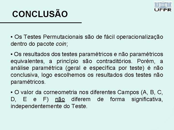 CONCLUSÃO • Os Testes Permutacionais são de fácil operacionalização dentro do pacote coin; •