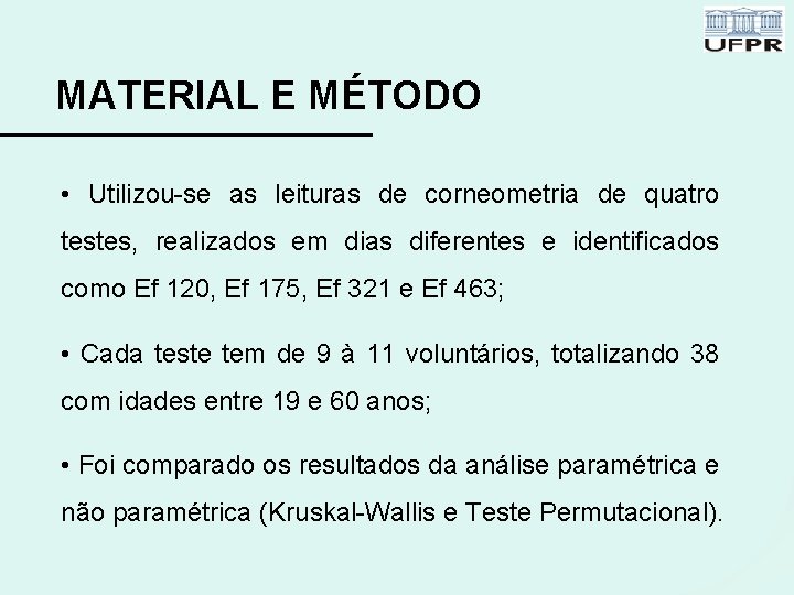 MATERIAL E MÉTODO • Utilizou-se as leituras de corneometria de quatro testes, realizados em