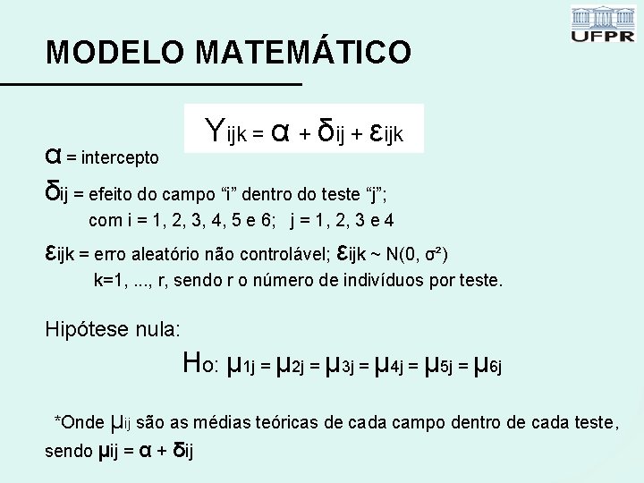 MODELO MATEMÁTICO Yijk = α + δij + εijk α = intercepto δij =