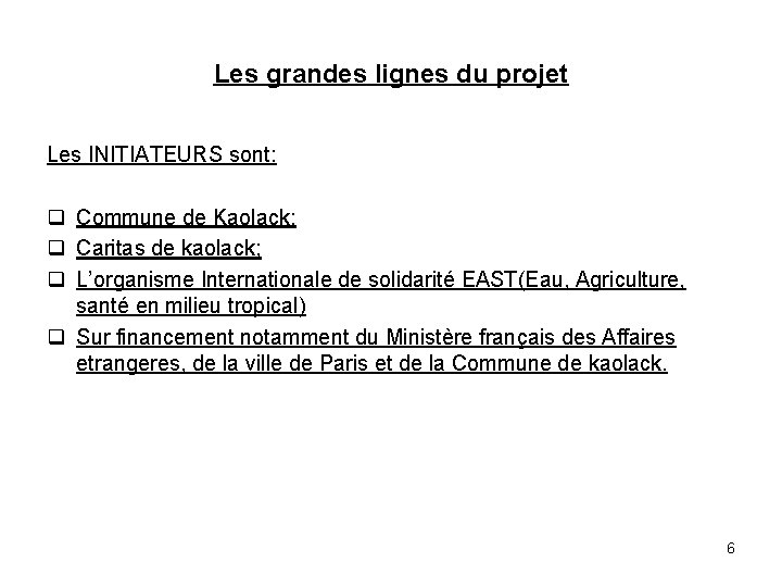 Les grandes lignes du projet Les INITIATEURS sont: q Commune de Kaolack; q Caritas