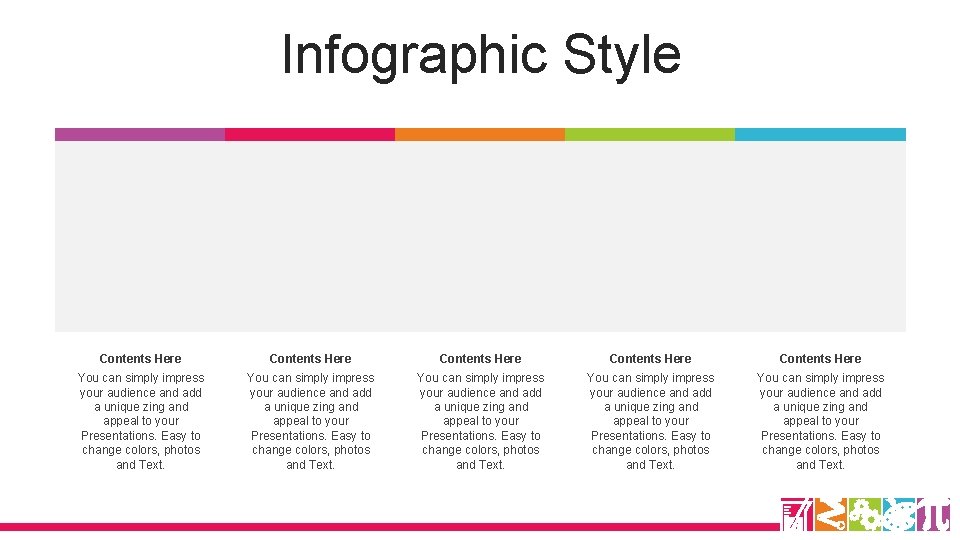 Infographic Style Contents Here Contents Here You can simply impress your audience and add