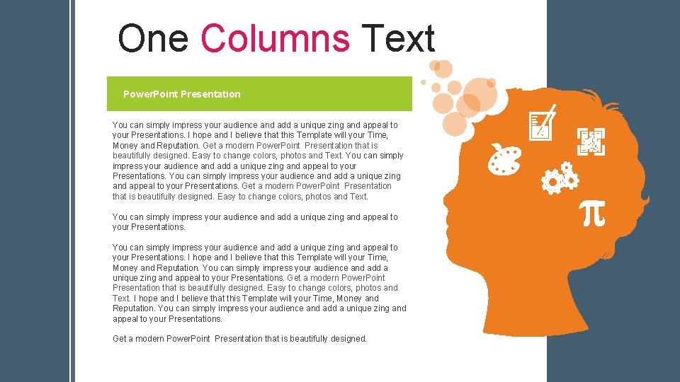 One Columns Text Power. Point Presentation You can simply impress your audience and add