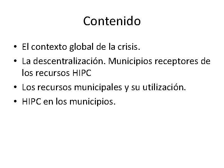 Contenido • El contexto global de la crisis. • La descentralización. Municipios receptores de