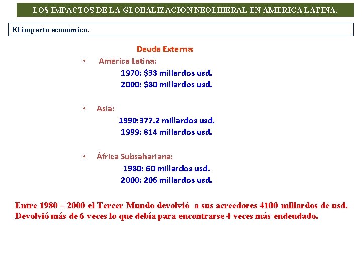 LOS IMPACTOS DE LA GLOBALIZACIÓN NEOLIBERAL EN AMÉRICA LATINA. El impacto económico. • •