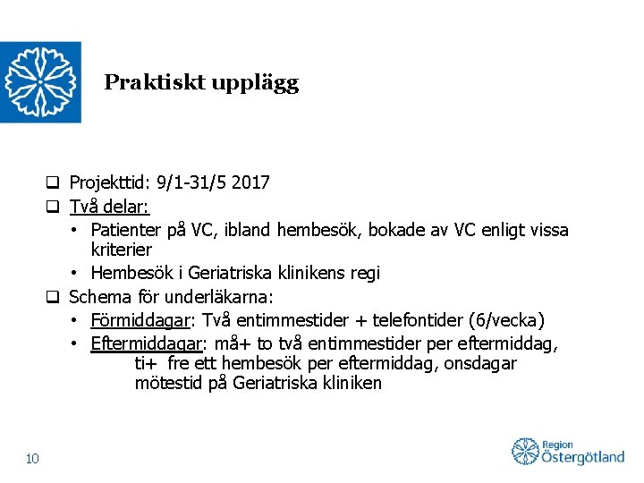 Praktiskt upplägg q Projekttid: 9/1 -31/5 2017 q Två delar: • Patienter på VC,