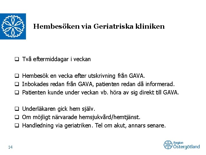 Hembesöken via Geriatriska kliniken q Två eftermiddagar i veckan q Hembesök en vecka efter