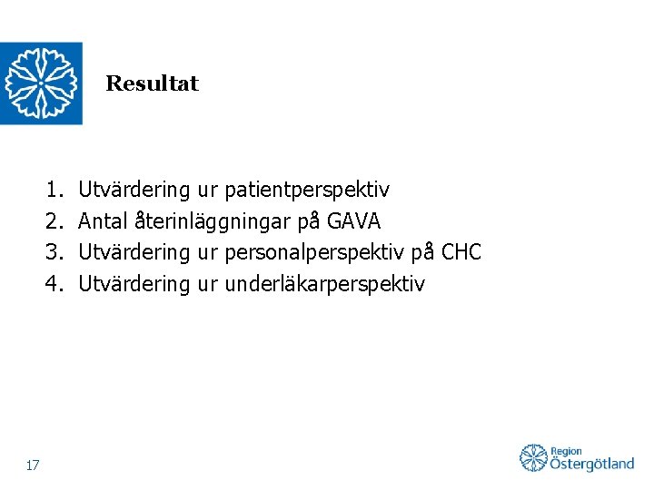 Resultat 1. 2. 3. 4. 17 Utvärdering ur patientperspektiv Antal återinläggningar på GAVA Utvärdering
