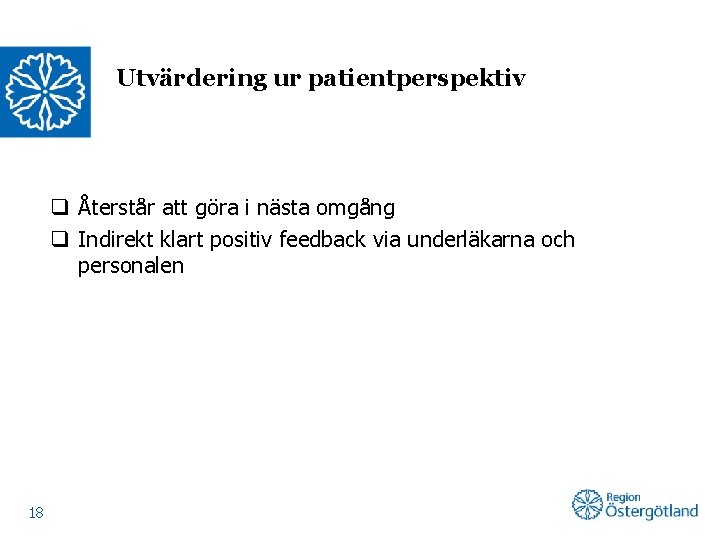 Utvärdering ur patientperspektiv q Återstår att göra i nästa omgång q Indirekt klart positiv