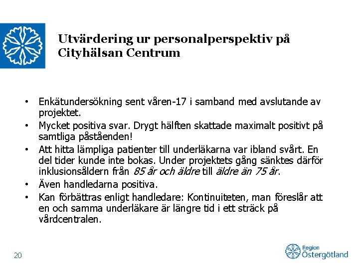 Utvärdering ur personalperspektiv på Cityhälsan Centrum • • • 20 Enkätundersökning sent våren-17 i