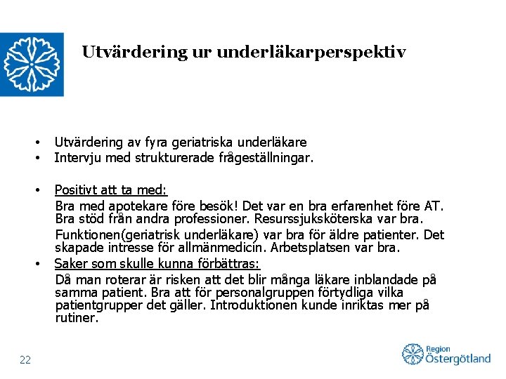 Utvärdering ur underläkarperspektiv • • Utvärdering av fyra geriatriska underläkare Intervju med strukturerade frågeställningar.