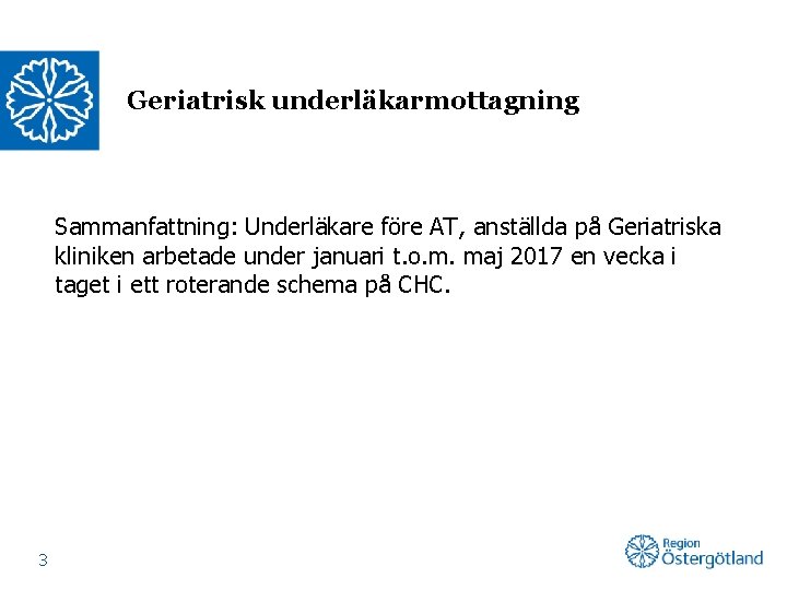 Geriatrisk underläkarmottagning Sammanfattning: Underläkare före AT, anställda på Geriatriska kliniken arbetade under januari t.