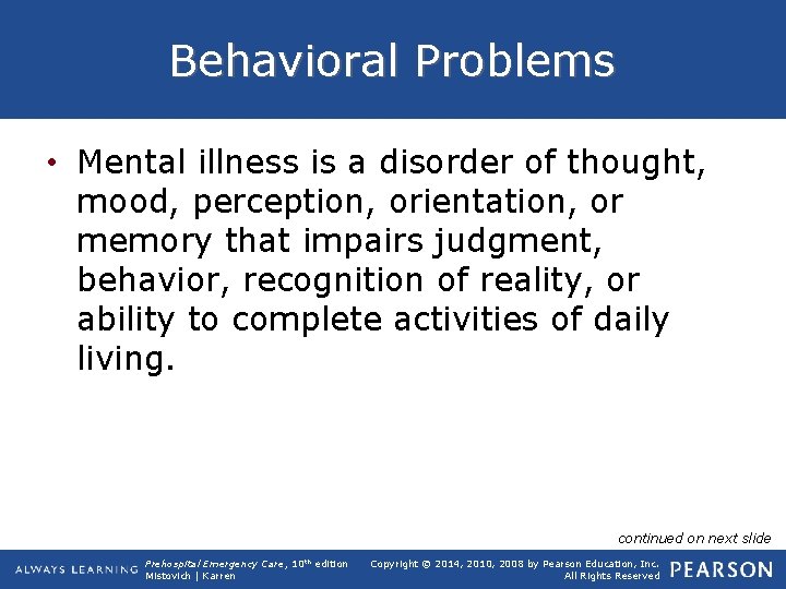 Behavioral Problems • Mental illness is a disorder of thought, mood, perception, orientation, or