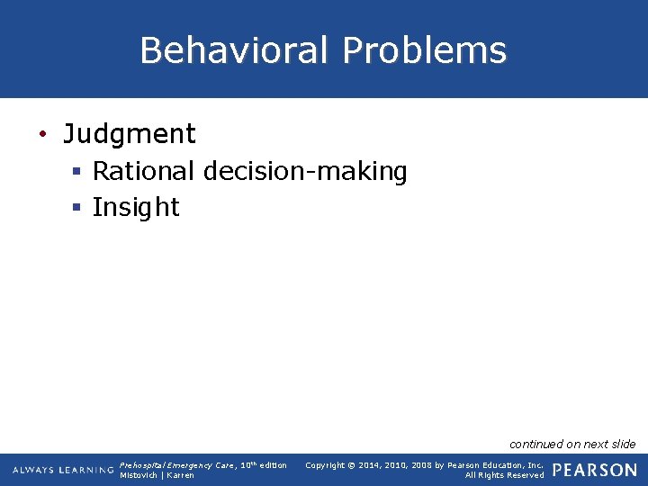 Behavioral Problems • Judgment § Rational decision-making § Insight continued on next slide Prehospital