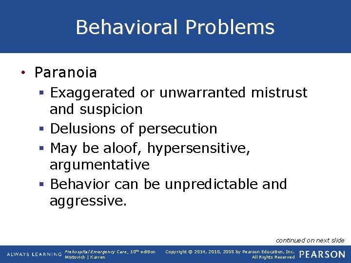 Behavioral Problems • Paranoia § Exaggerated or unwarranted mistrust and suspicion § Delusions of