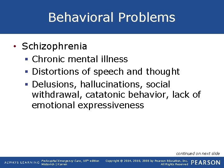 Behavioral Problems • Schizophrenia § Chronic mental illness § Distortions of speech and thought