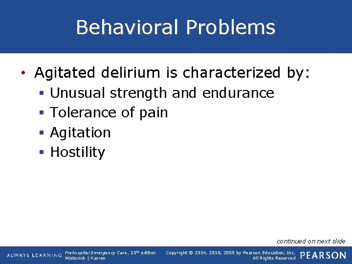 Behavioral Problems • Agitated delirium is characterized by: § § Unusual strength and endurance