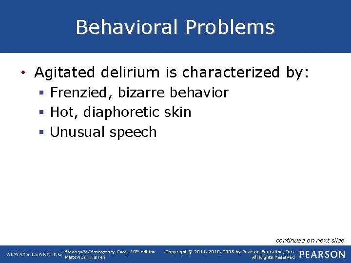 Behavioral Problems • Agitated delirium is characterized by: § Frenzied, bizarre behavior § Hot,