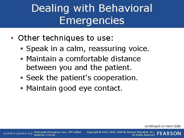 Dealing with Behavioral Emergencies • Other techniques to use: § Speak in a calm,