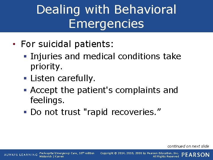 Dealing with Behavioral Emergencies • For suicidal patients: § Injuries and medical conditions take