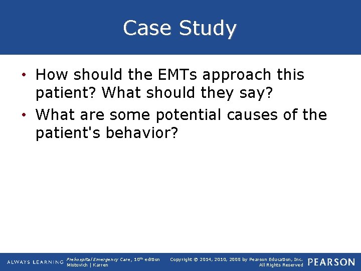 Case Study • How should the EMTs approach this patient? What should they say?