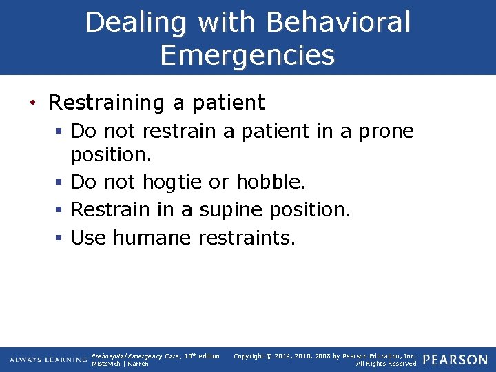 Dealing with Behavioral Emergencies • Restraining a patient § Do not restrain a patient
