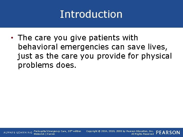 Introduction • The care you give patients with behavioral emergencies can save lives, just