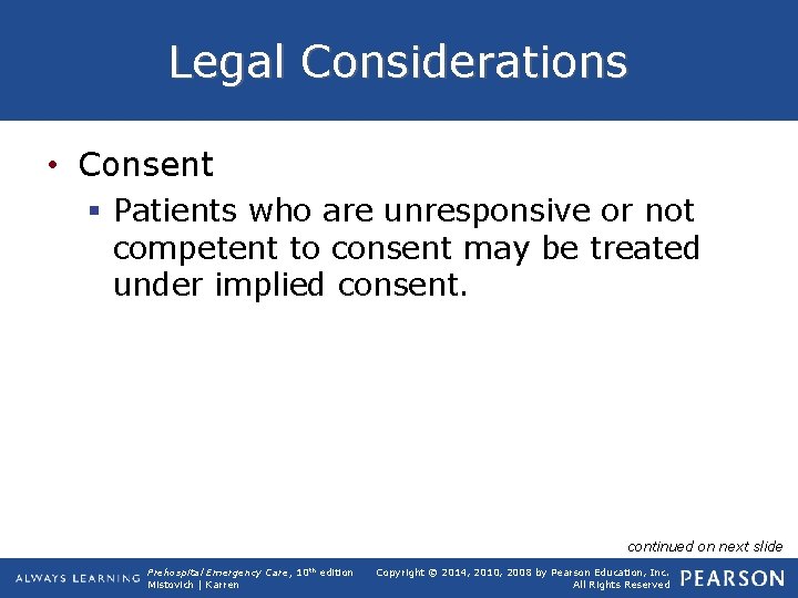 Legal Considerations • Consent § Patients who are unresponsive or not competent to consent
