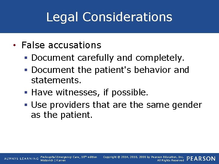 Legal Considerations • False accusations § Document carefully and completely. § Document the patient's