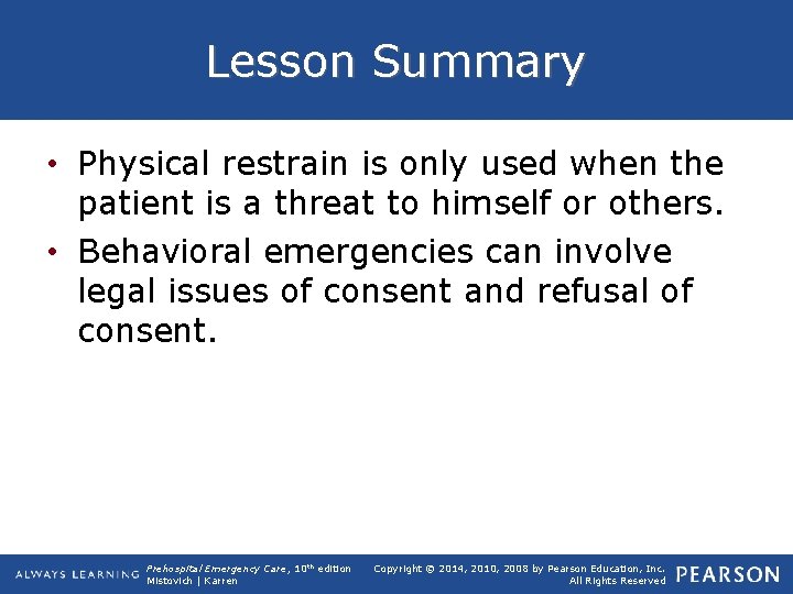 Lesson Summary • Physical restrain is only used when the patient is a threat