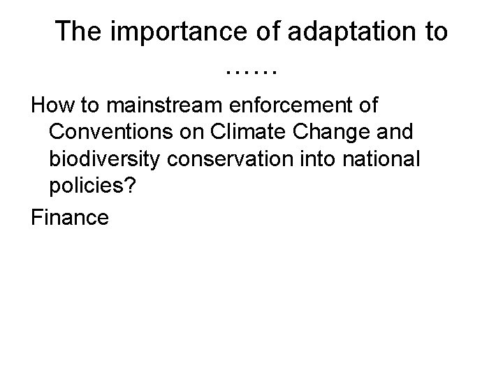 The importance of adaptation to …… How to mainstream enforcement of Conventions on Climate