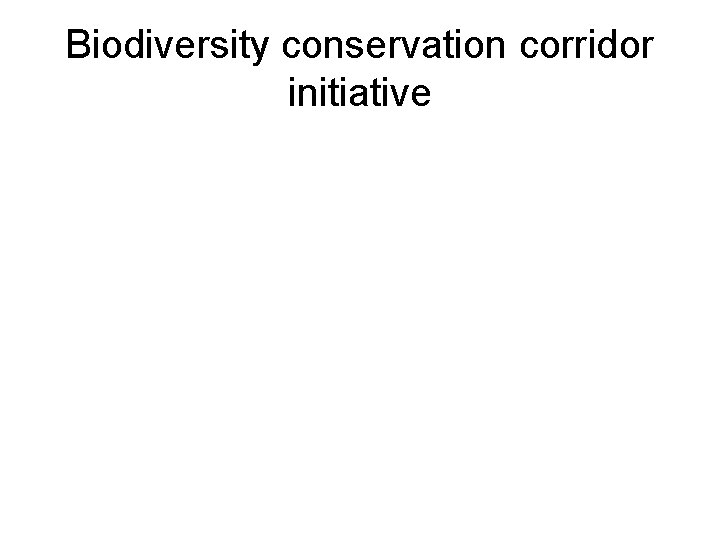 Biodiversity conservation corridor initiative 