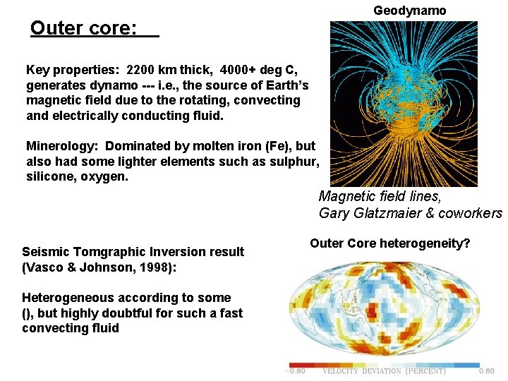 Geodynamo Outer core: Key properties: 2200 km thick, 4000+ deg C, generates dynamo ---