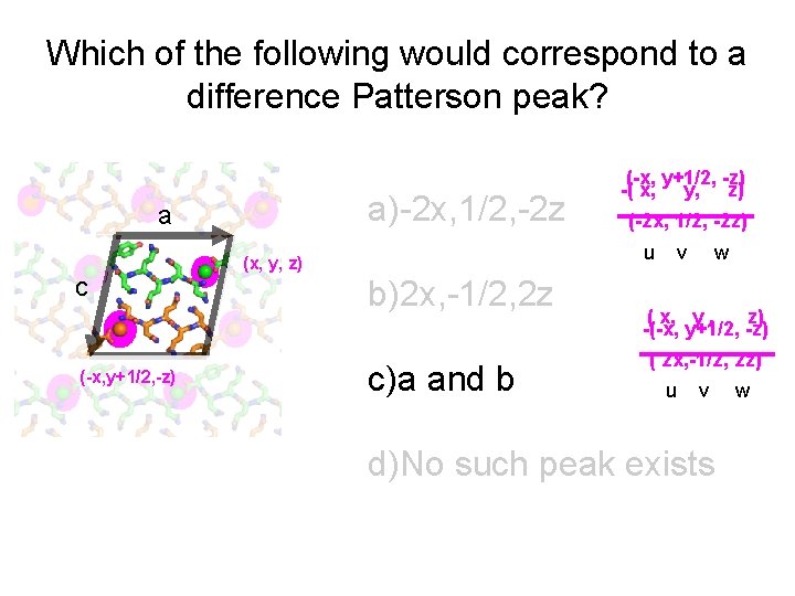Which of the following would correspond to a difference Patterson peak? a)-2 x, 1/2,
