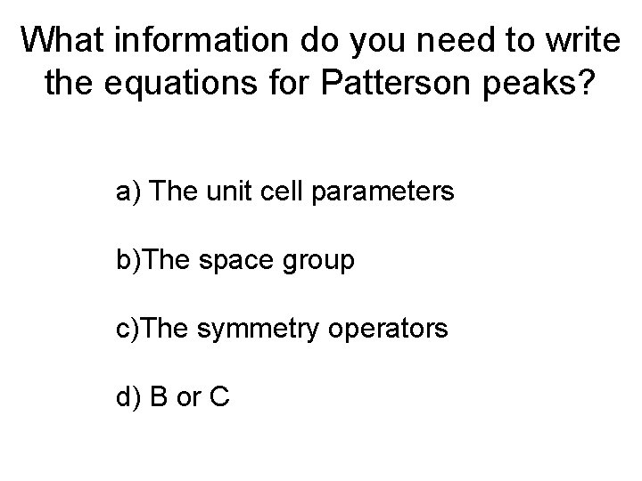 What information do you need to write the equations for Patterson peaks? a) The