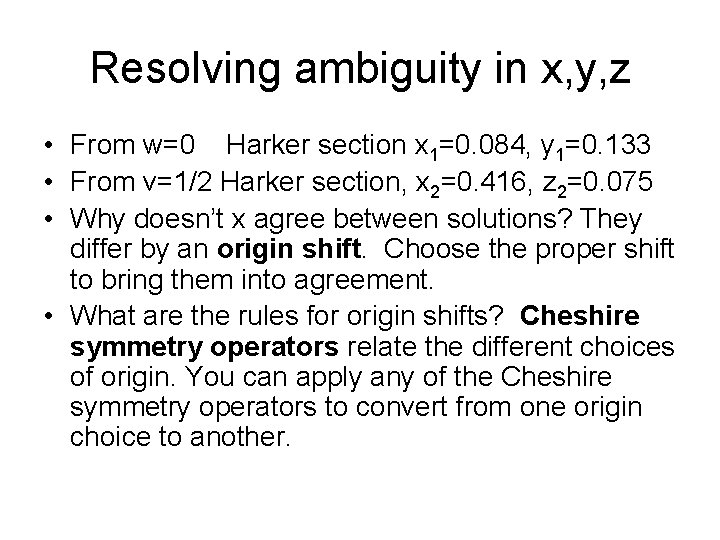 Resolving ambiguity in x, y, z • From w=0 Harker section x 1=0. 084,