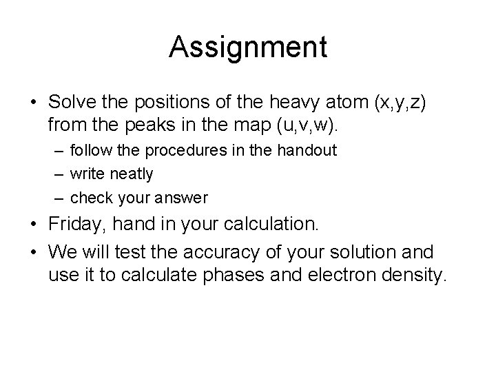 Assignment • Solve the positions of the heavy atom (x, y, z) from the