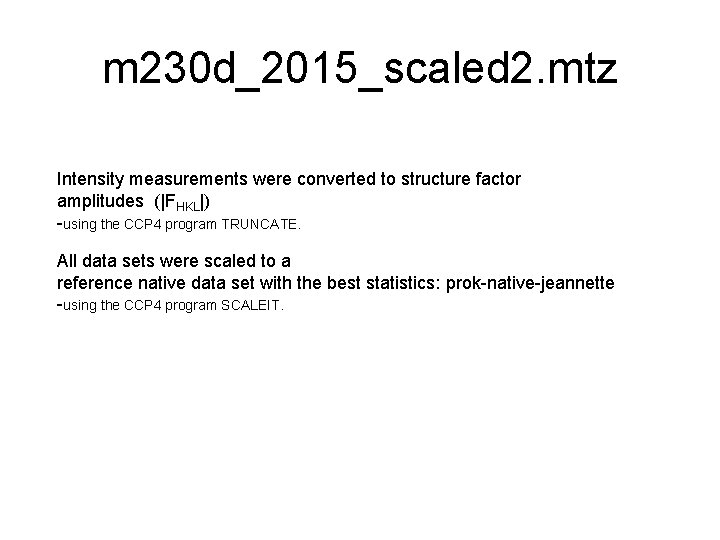 m 230 d_2015_scaled 2. mtz Intensity measurements were converted to structure factor amplitudes (|FHKL|)