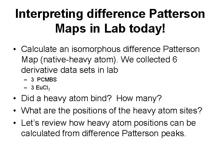 Interpreting difference Patterson Maps in Lab today! • Calculate an isomorphous difference Patterson Map