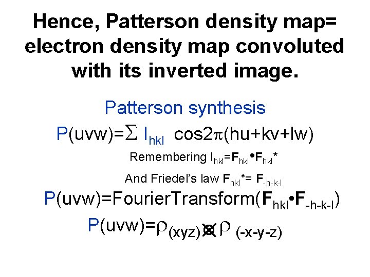 Hence, Patterson density map= electron density map convoluted with its inverted image. Patterson synthesis