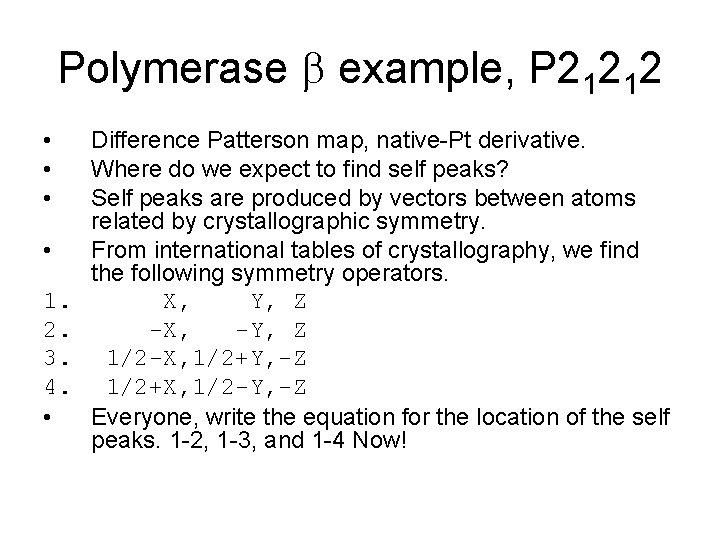 Polymerase b example, P 21212 • • 1. 2. 3. 4. • Difference Patterson