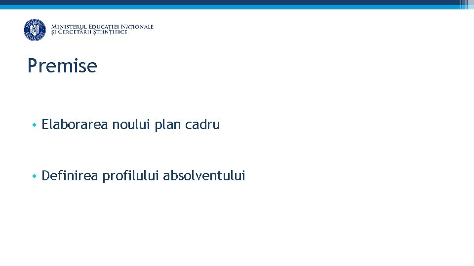 Premise • Elaborarea noului plan cadru • Definirea profilului absolventului 