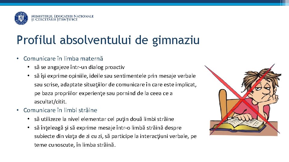 Profilul absolventului de gimnaziu • Comunicare în limba maternă • să se angajeze într-un