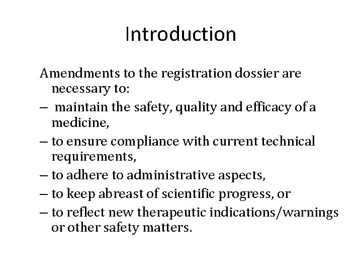 Introduction Amendments to the registration dossier are necessary to: – maintain the safety, quality