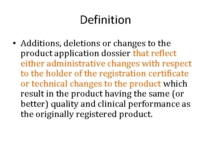 Definition • Additions, deletions or changes to the product application dossier that reflect either